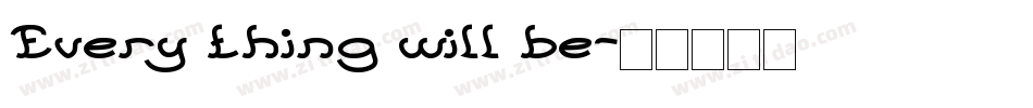 Every thing will be字体转换
